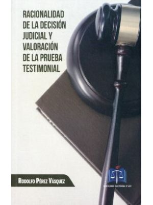 Racionalidad De La Decision Judicial Y Valoracion De La Prueba Testimonial