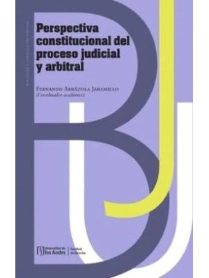 Perspectiva Constitucional Del Proceso Judicial Y Arbitral