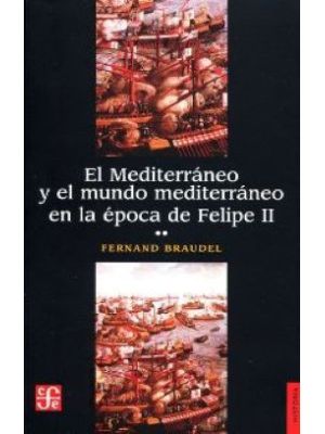 El MediterrÁneo Y El Mundo MediterrÁneo En La Época De Felipe Ii  T.ii