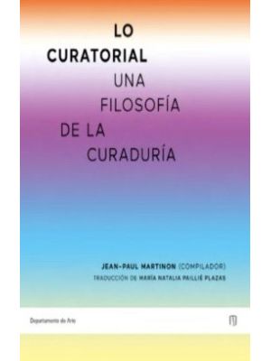 Lo Curatorial Una Filosofia De La Curaduria