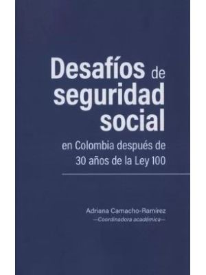 Desafios De Seguridad Social En Colombia Despues De 30 AÑos De La Ley 100