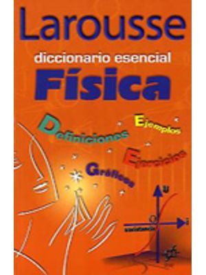 Larousse Diccionario Esencial:  FÍsica