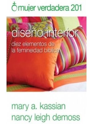 Mujer Verdadera 201 DiseÑo Interior Diez Elementos De La Feminidad Biblica