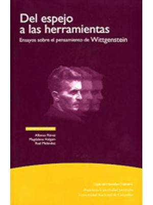 Del Espejo A Las Herramientas: Ensayos Sobre El Pensamiento De Wittgenstein