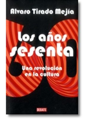 Los AÑos Sesenta Una Revolucion En La Cultura