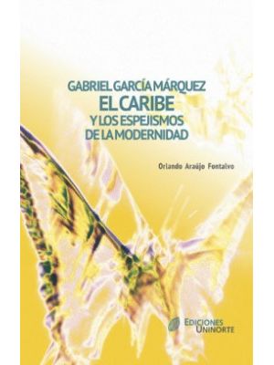 Gabriel Garcia Marquez El Caribe Y Los Espejismos De La Modernidad