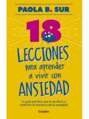 Dieciocho Lecciones Para Aprender A Vivir Con Ansiedad