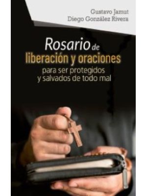 Rosario De Liberacion Y Oraciones Para Ser Protegidos Y Salvados De Todo Mal