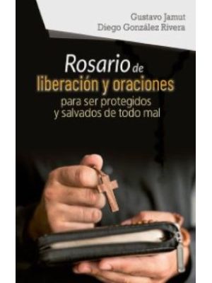 Rosario De Liberacion Y Oraciones Para Ser Protegidos Y Salvados De Todo Mal