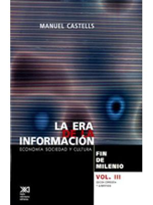 La Era De La Informacion Economia Sociedad Y Cultura  Vol Iii