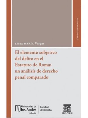 El Elemento Subjetivo Del Delito En El Estatuto De Roma Un Analisis De Derecho Penal Comparado
