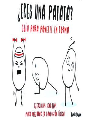 Eres Una Patata Guia Para Ponerte En Forma