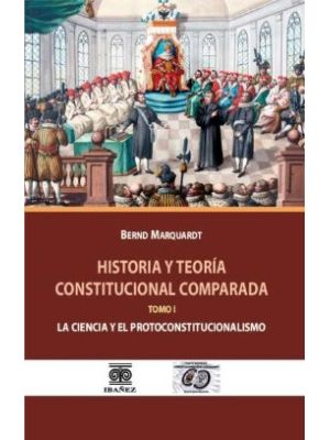 Historia Y Teoria Constitucional Comparada  Tomo I