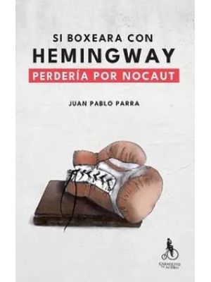 Si Boxeara Con Hemingway Perderia Por Nocaut