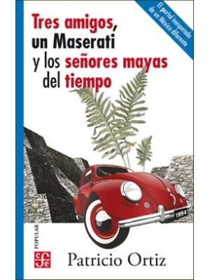 Tres Amigos Un Maserati Y Los SeÑores Mayas Del Tiempo