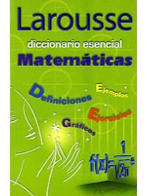 Larousse Diccionario Esencial: MatemÁticas