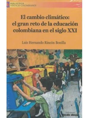 El Cambio Climatico El Gran Reto De La Educacion Colombiana En El Siglo Xxi