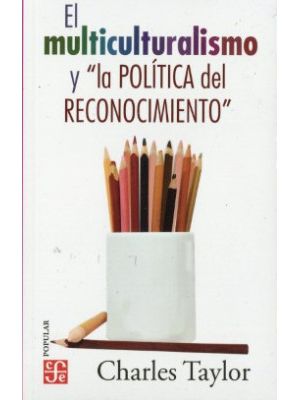 El Multiculturalismo Y La Politica Del Reconocimiento