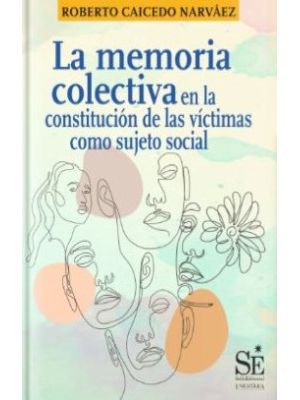 La Memoria Colectiva En La Constitucion De Las Victimas Como Sujeto Social