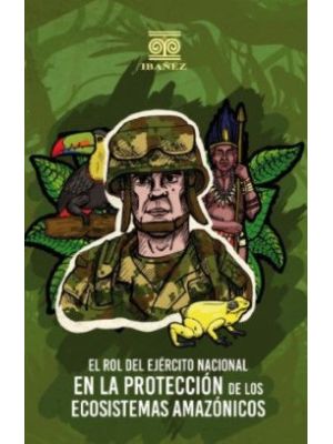 El Rol Del Ejercito Nacional En La Proteccion De Los Ecosistemas Amazonicos