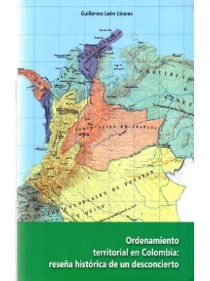 Ordenamiento Territorial En Colombia ReseÑa Historica De Un Desconcierto