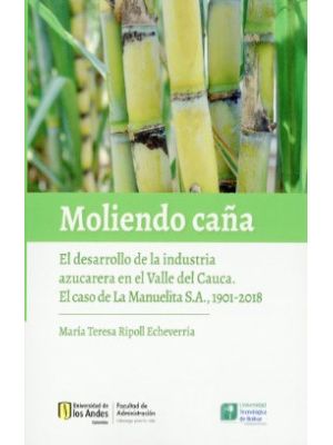 Moliendo CaÑa El Desarrollo De La Industria Azucarera En El Valle Del Cauca