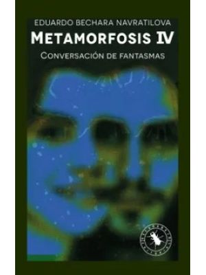 Metamorfosis Iv Conversacion De Fantasmas