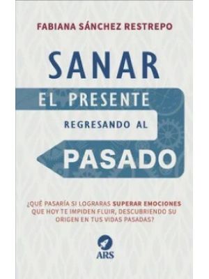 Sanar El Presente Regresando Al Pasado