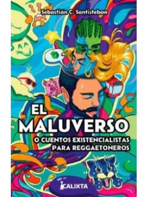 El Maluversos O Cuentos Existencialistas Para Reggaetoneros