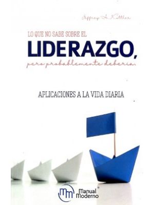 Lo Que No Sabe Sobre El Liderazgo Pero P