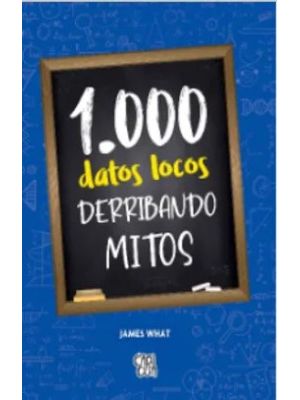 1000 Datos Locos Derribando Mitos