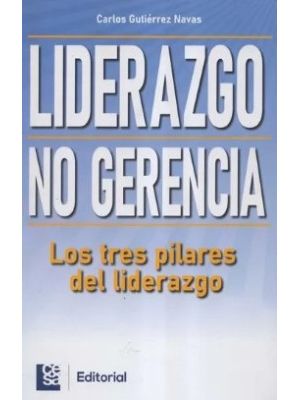 Liderazgo No Gerencia Los Tres Pilares Del Liderazgo