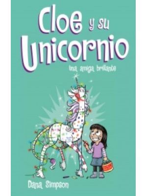 Cloe Y Su Unicornio Una Amiga Brillante