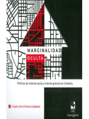 Marginalidad Oculta Politicas De Vivienda Social Y Vivienda Gratuita En Colombia