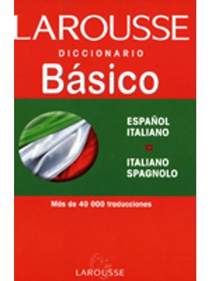 Larousse. Diccionario Basico: Espanol - Italiano, Italiano - Spagnolo