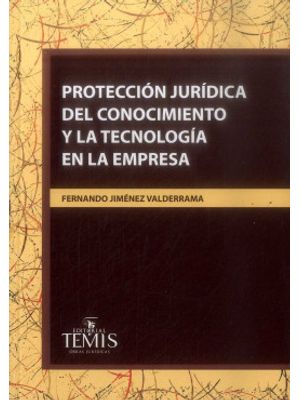 ProtecciÓn JurÍdica Del Conocimiento Y La TecnologÍa En La Empresa