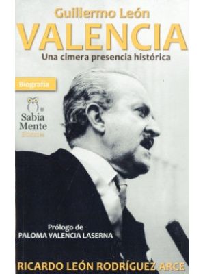 Guillermo Leon Valencia Una Cimera Presencia Historica