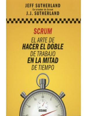 Scrum El Arte De Hacer El Doble De Trabajo En La Mitad De Tiempo