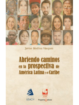 Abriendo Caminos En La Prospectiva De America Latina Y El Caribe