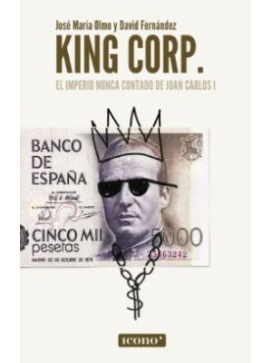 King Corp El Imperio Nunca Contado De Juan Carlos I