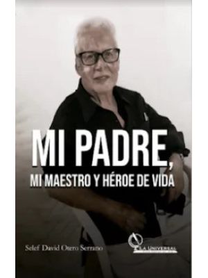 Mi Padre Mi Maestro Y Heroe De Vida