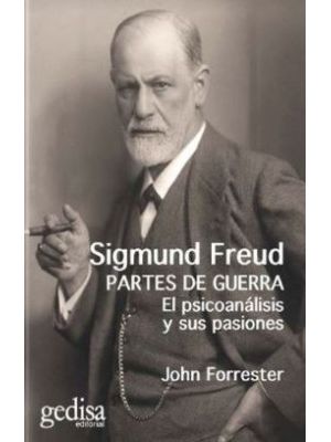 Sigmund Freud Partes De Guerra El Psicoanalisis Y Sus Pasiones