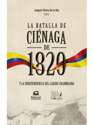 La Batalla De Cienaga De 1820 Y La Independencia Del Caribe Colombiano