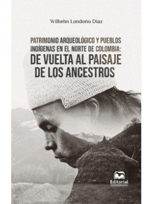 Patrimonio Arqueologico Y Pueblos Indigenas En El Norte De Colombia