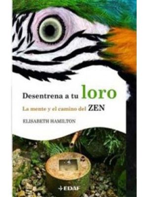 Desentrena A Tu Loro La Mente Y El Camino Del Zen
