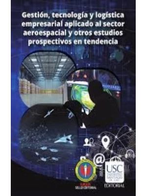 Gestion Tecnologia Y Logistica Empresarial Aplicado Al Sector Aeroespacial Y Otros Estudios