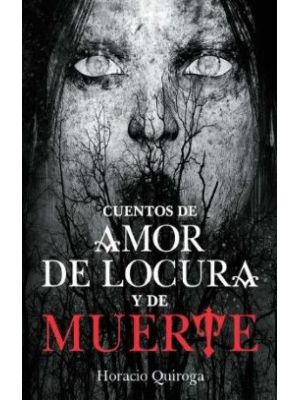 Cuentos De Amor De Locura Y De Muerte