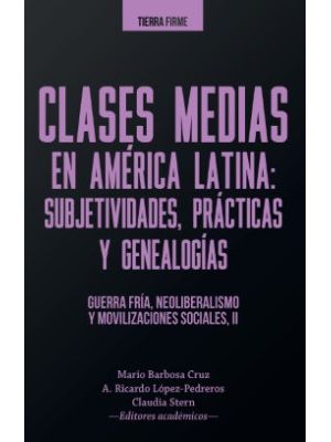 Clases Medias En America Latina Subjetividades Practicas Y Genealogias Ii