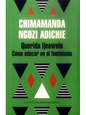 Querida Ijeawele Como Educar En El Feminismo
