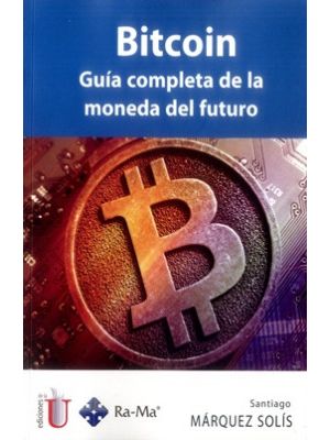 Bitcoin Guia Completa De La Moneda Del Futuro